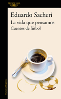 La vida que pensamos / The Life We Imagined (Spanish Edition) 6073876343 Book Cover