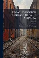 Obras Do Doctor Francisco De Sá De Miranda, Volume 2 1148447202 Book Cover