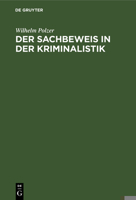Der Sachbeweis in Der Kriminalistik: Mit 137 Fällen Und 187 Abbildungen Aus Der Praxis 3112368355 Book Cover