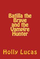 Batilla the Brave and the Vampire Hunter 1518840019 Book Cover