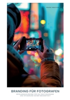 Branding für Fotografen: Erfolgsgeheimnisse für die Positionierung und Steigerung deiner Bekanntheit (German Edition) 3384260449 Book Cover