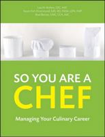 So You Want to Be a Chef: Your Guide to Culinary Careers 0471646911 Book Cover