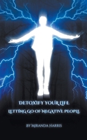 Detoxify Your Life: Letting Go of Negative People 1779481527 Book Cover