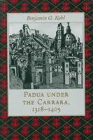 Padua under the Carrara, 1318-1405 0801857031 Book Cover