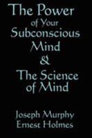 The Science of Mind & The Power of Your Subconscious Mind 1604590904 Book Cover