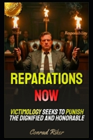 Reparations Now: Victimology Seeks To Punish The Dignified And Honorable (Redpilled Progressive (satire)) B0GY7P7G9L Book Cover