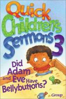 Quick Children's Sermons 3:: Did Adam and Eve Have Bellybuttons? 0764422960 Book Cover
