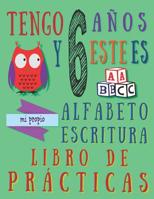 Tengo 6 a�os y este es mi propio alfabeto escritura libro de pr�cticas: Pr�ctica alfab�tica para ni�os de seis a�os 1075601401 Book Cover