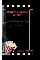 JEREMY ALLEN WHITE: Crafting Characters, Living Dreams B0CSKT4Z8W Book Cover