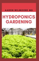 Hydroponics Gardening: A Step-By-Step Hydroponic Gardening Guide to Grow Fruit, Vegetables, and Herbs at Home 1706385560 Book Cover