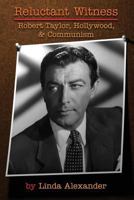 Reluctant Witness: Robert Taylor, Hollywood, and Communism 159393968X Book Cover