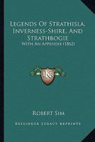Legends Of Strathisla, Inverness-Shire, And Strathbogie: With An Appendix 116696941X Book Cover