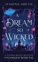 A Dream So Wicked: A Sleeping Beauty Retelling 1955960216 Book Cover