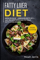 Fatty Liver Diet: MEGA BUNDLE – 5 Manuscripts in 1 – 260+ Recipes designed to treat fatty liver disease 1652669515 Book Cover