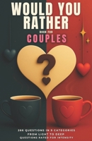 Would You Rather Book for Couples: Thought-Provoking & Fun Questions for Adults – Meaningful Quizz to Strengthen Your Bond B0F1KFYRKS Book Cover
