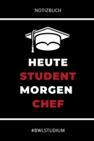 Notizbuch Heute Student Morgen Chef #bwlstudium: A5 Studienplaner f�r Studenten - Coole Geschenkidee zum Studienstart - Semesterplaner - Abitur - ersten Semester - Schulabschluss - Betriebswirtschafts 1694317765 Book Cover