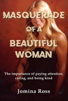 Masquerade of a Beautiful Woman: The importance of paying attention, caring, and being kind B0F3WZQ9GQ Book Cover
