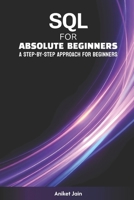 SQL for Absolute Beginners: A Step-by-Step Approach for Beginners (Absolute Code: The Beginner's Series) B0DWLJ7G12 Book Cover