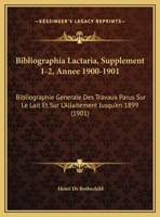 Bibliographia Lactaria, Supplement 1-2, Annee 1900-1901: Bibliographie Generale Des Travaux Parus Sur Le Lait Et Sur L'Allaitement Jusqu'en 1899 (1901) 1160718083 Book Cover