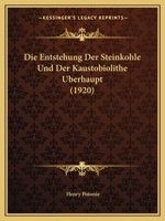 Die Entstehung Der Steinkohle Und Der Kaustobiolithe Uberhaupt (1920) 1168417376 Book Cover