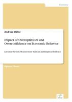 Impact of overoptimism and overconfidence on economic behavior: Literature review, measurement methods and empirical evidence 3638861147 Book Cover