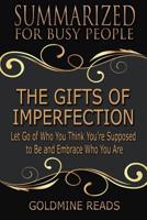 The Gifts of Imperfection - Summarized for Busy People: Let Go of Who You Think You're Supposed to Be and Embrace Who You Are: Based on the Book by Bren� Brown 1077991940 Book Cover