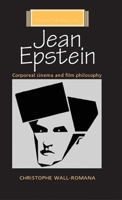 Jean Epstein: Corporeal Cinema and Film Philosophy (French Film Directors MUP) 1784993484 Book Cover