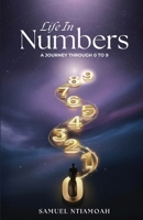 LIFE IN NUMBERS: A Journey through 0 to 9: What every stage of Life is trying to teach you B0GY83S5KB Book Cover