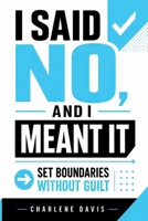 I Said No, and I Meant It: Set Boundaries Without Guilt B0HG7RSJ3W Book Cover