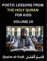 Poetic Lessons from the Holy Quran for Kids (Part 10)- The Whispers of the Divine Rhyme, A Collection of Quranic Verses in Verse, Religion, Morality, ... and Poetic Reflections from the Islam B0FN3V9NT9 Book Cover