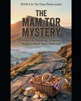 THE MAM TOR MYSTERY Book 8 in The Flour Power Mysteries:: A British Cozy Mystery Thriller Set in the Peak District with Murder, Village Secrets, and a ... Power Series a Cozy Culinary in Derbysshire) B0H14NK31J Book Cover