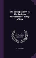 The Young Middy; Or, the Perilous Adventures of a Boy-Officer 1120939550 Book Cover