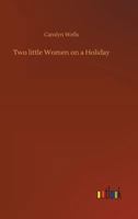 Two Little Women on a Holiday 1514392941 Book Cover