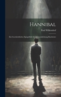 Hannibal: Ein Geschichtliches Spiegelbild ALS B�hnendichtung Bearbeitet 102211204X Book Cover