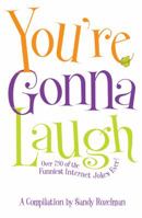 You're Gonna Laugh: Over 750 of the Funniest Internet Jokes Ever! 1935361449 Book Cover