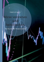 Börse verstehen und beherrschen: Die Kunst der Finanzmärkte 3754372874 Book Cover
