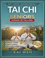 Tai Chi for Seniors Afraid of Falling: 10-Minute Daily Routines to Improve Balance, Rebuild Confidence & Move Safely B0GS21ZYX1 Book Cover