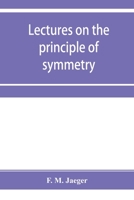 Lectures on the principle of symmetry and its applications in all natural sciences 9353954940 Book Cover