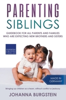 Parenting Siblings: Guidebook for all parents and families who are expecting new brothers and sisters – Bringing up children as a team, without conflict or jealousy 3968970055 Book Cover