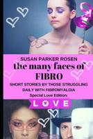 The Many Faces of FIBRO: Short Stories by Those Struggling Daily With FIBROMYALGIA - Special LOVE edition 1797052683 Book Cover