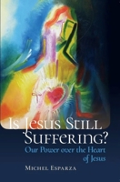 Is Jesus Still Suffering? 1594174679 Book Cover