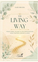 The Living Way: From a Small Village to the United Nations While Fighting Chronic Disease 2487977248 Book Cover