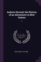 Andrew Deverel; the History of an Adventurer in New Guinea: 2 1378882822 Book Cover