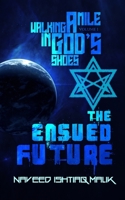 Walking a mile in God's shoes: The Ensued Future B08YNV8M74 Book Cover