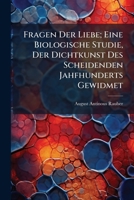 Fragen Der Liebe; Eine Biologische Studie, Der Dichtkunst Des Scheidenden Jahfhunderts Gewidmet 1147799482 Book Cover