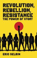 Revolution, Rebellion, Resistance: The Power of Story 1848130171 Book Cover