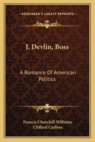 J. Devlin-- boss: A romance of American politics 0548401500 Book Cover