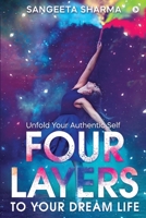 Four Layers to Your Dream Life: Unfold Your Authentic Self 1648287425 Book Cover