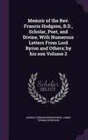 Memoir of the REV. Francis Hodgson, B.D., Scholar, Poet, and Divine, with Numerous Letters from Lord Byron and Others; By His Son Volume 2 1356308422 Book Cover