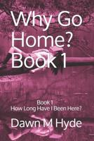 Why Go Home?  (Book 1   How Long Have I Been Here?) 1079585532 Book Cover